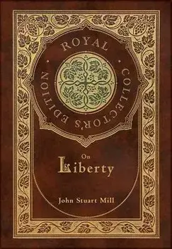 On Liberty (Royal Collector's Edition) (Case Laminate Hardcover with Jacket), Hardcover/John Stuart Mill