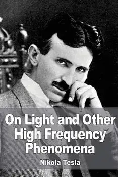 On Light and Other High Frequency Phenomena, Paperback/Nikola Tesla