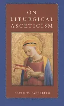 On Liturgical Asceticism, Paperback/David W. Fagerberg