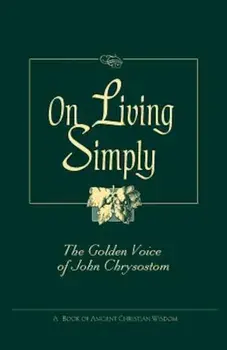 On Living Simply: The Golden Voice of John Chrysostom, Paperback/John Chrysostom