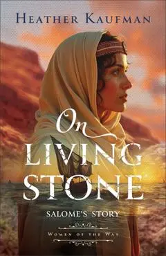 On Living Stone: Salome's Story - Heather Kaufman