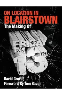 On Location in Blairstown: The Making of Friday the 13th - David Grove