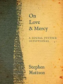 On Love and Mercy: A Social Justice Devotional, Hardcover/Stephen Mattson