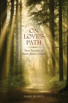 On Love's Path: New Versions of Rumi, Kabir, & Hafiz, Paperback/Mark Jeffrey Ruskin
