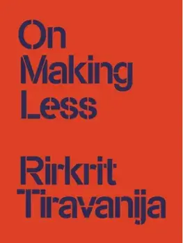 On Making Less, Paperback/Rirkrit Tiravanija