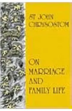 On Marriage and Family Life - St John Chrysostom