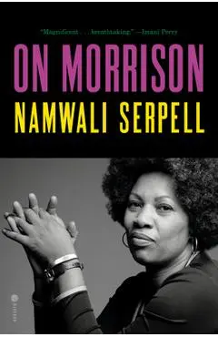 On Morrison - Namwali Serpell