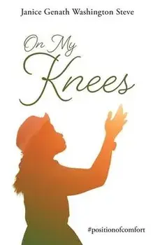 On My Knees: #positionofcomfort, Paperback/Janice Genath Washington Steve