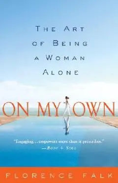 On My Own: The Art of Being a Woman Alone - Florence Falk