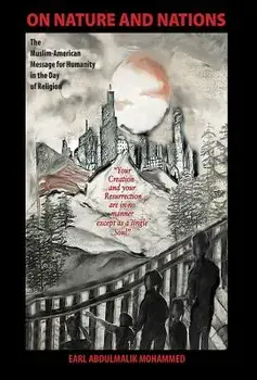 On Nature and Nations: The Muslim-American Message for Humanity in the Day of Religion, Hardcover/Earl Abdulmalik Mohammed