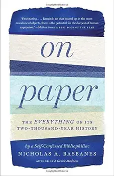 On Paper: The Everything of Its Two-Thousand-Year History, Paperback/Nicholas A. Basbanes