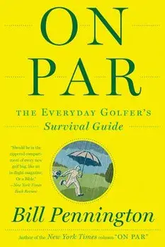 On Par: The Everyday Golfer's Survival Guide, Paperback/Bill Pennington