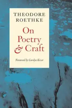 On Poetry and Craft: Selected Prose, Paperback/Theodore Roethke