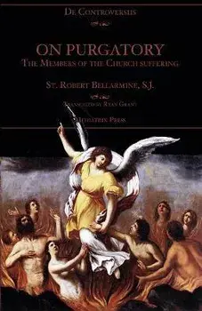 On Purgatory: The Members of the Church Suffering, Paperback/St Robert Bellarmine