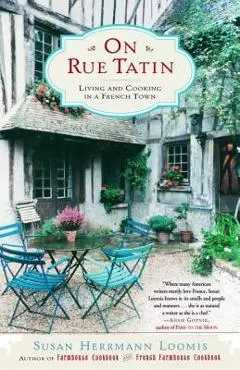 On Rue Tatin: Living and Cooking in a French Town - Susan Herrmann Loomis