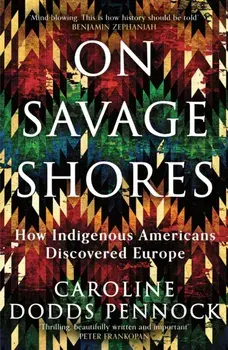 On Savage Shores. How Indigenous Americans Discovered Europe, Paperback/Caroline Dodds Pennock