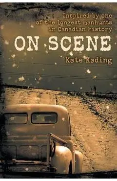 On Scene: Inspired by one of the longest manhunts in Canadian history - Kate Kading