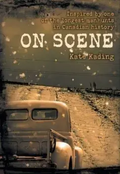 On Scene: Inspired by one of the longest manhunts in Canadian history, Hardcover/Kate Kading