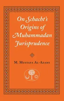 On Schacht's Origins of Muhammadan Jurisprudence, Paperback/M. Mustafa al-Azami