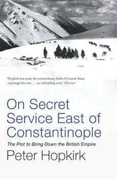 On Secret Service East of Constantinople. The Plot to Bring Down the British Empire, Paperback/Peter Hopkirk