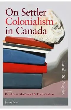On Settler Colonialism in Canada: Lands and Peoples - David Macdonald