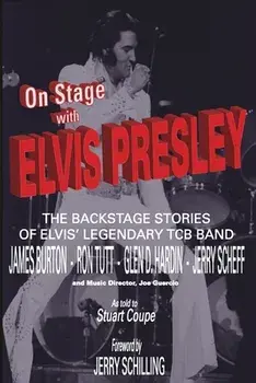 On Stage With ELVIS PRESLEY: The backstage stories of Elvis' famous TCB Band - James Burton, Ron Tutt, Glen D. Hardin and Jerry Scheff/Stig J. Edgren