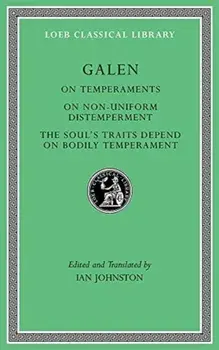 On Temperaments. On Non-Uniform Distemperment. The Soul's Traits Depend on Bodily Temperament, Hardback/Galen