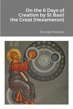 On the 6 Days of Creation by St Basil the Great (Hexameron), Paperback/St George Monastery