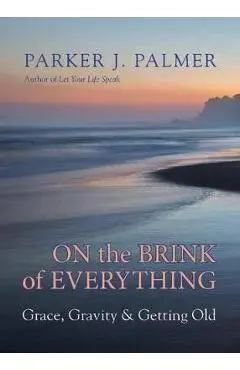 On the Brink of Everything - Parker J Palmer