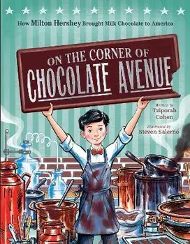 On the Corner of Chocolate Avenue: How Milton Hershey Brought Milk Chocolate to America, Hardcover/Tziporah Cohen