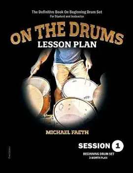On The Drums Lesson Plan - Session 1: The Definitive Book On Beginning Drum Set For Student and Instructor, Paperback/Michael Faeth