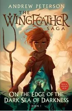 On the Edge of the Dark Sea of Darkness: The Wingfeather Saga Book 1 - Andrew Peterson