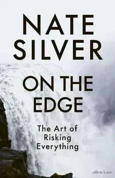 On the Edge. The Art of Risking Everything, Hardback/Nate Silver