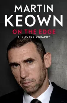 On The Edge. The Autobiography, Hardback/Martin Keown