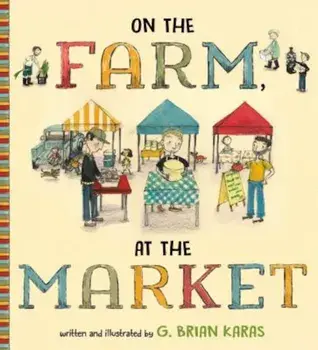 On the Farm, at the Market, Hardcover/G. Brian Karas