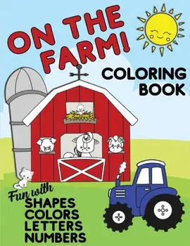 On The Farm Coloring Book Fun With Shapes Colors Numbers Letters: Big Activity Workbook for Toddlers & Kids Ages 1-5 for Preschool or Kindergarten Pre, Paperback/Lively Hive Creative