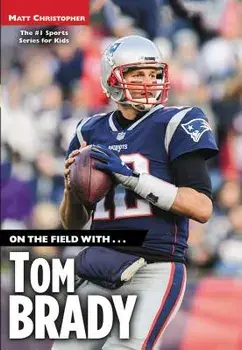 On the Field With...Tom Brady, Paperback/Matt Christopher