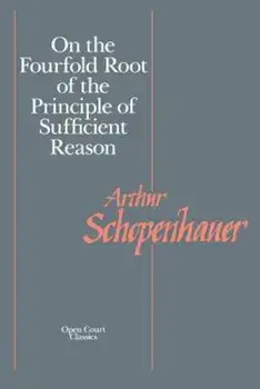 On the Fourfold Root of the Principle of Sufficient Reason, Paperback/Arthur Schopenhauer