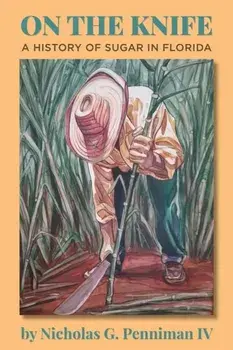 On the Knife: A History of Sugar in Florida, Paperback/Nicholas G. Penniman