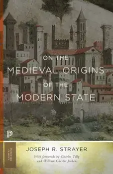 On the Medieval Origins of the Modern State, Paperback/Joseph R. Strayer
