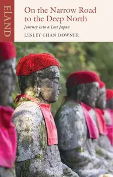 On the Narrow Road to the Deep North. Journey into a lost Japan, Paperback/Lesley Chan Downer