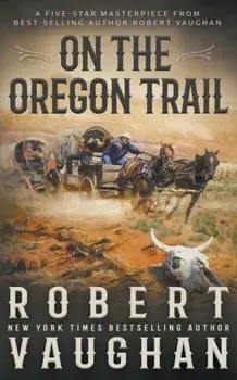 On the Oregon Trail: A Classic Western, Paperback/Robert Vaughan