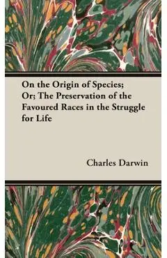 On the Origin of Species;Or; The Preservation of the Favoured Races in the Struggle for Life - Charles Darwin