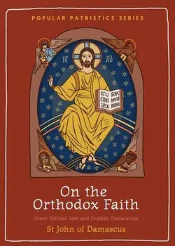 On the Orthodox Faith: Volume 3 of the Fount of Knowledge, Paperback/St John Of Damascus