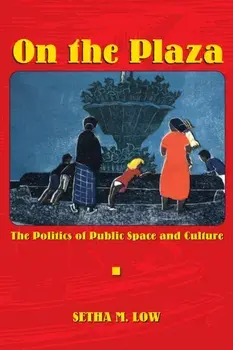 On the Plaza. The Politics of Public Space and Culture, Paperback/Setha M. Low