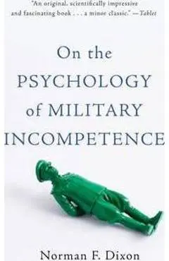 On the Psychology of Military Incompetence - Norman F. Dixon