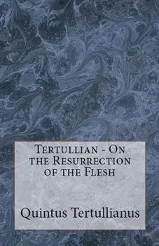 On the Resurrection of the Flesh, Paperback/Tertullian