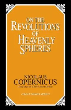 On the Revolutions of Heavenly Spheres - Nicolaus Copernicus
