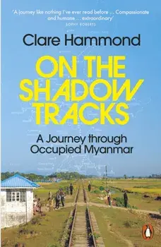 On the Shadow Tracks. A Journey through Occupied Myanmar, Paperback/Clare Hammond