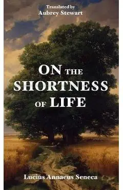 On the Shortness of Life - Lucius Annaeus Seneca